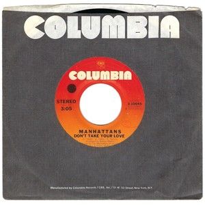 Manhattans 45 RPM - Don't Take Your Love / The Day The Robins Sang To Me - Soul